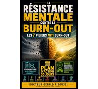 La RESISTANCE MENTALE contre LE BURN-OUT: Les 7 piliers contre le burn-out (PROTOCOLE CARE 360)