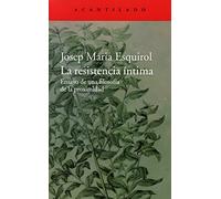 La resistencia íntima: Ensayo de una filosofía de la proximidad: 305 (El Acantilado)