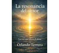 La Resonancia del Amor: La Voz que Afina el Alma (Restauración del Corazón)