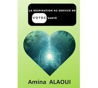 LA RESPIRATION AU SERVICE DE VOTRE SANTÉ: Comprendre et pratiquer la respiration consciente pour réduire le stress, améliorer le sommeil et retrouver l’équilibre du corps et de l’esprit.
