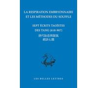 La Respiration Embryonnaire Et Les Methodes Du Souffle: Sept Ecrits Taoistes Des Tang (618-907) (Bibliotheque Chinoise)