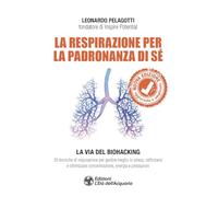 La respirazione per la padronanza di sé. La via del Biohacking. 30 tecniche di respirazione per gestire meglio lo stress, rafforzarsi e ottimizzare ... Nuova ediz. (I libri della Nuova Era)