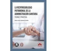 La responsabilidad patrimonial de la Administración sanitaria: Teoría y práctica (monografico)