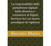 La responsabilità delle piattaforme digitali: Dalla direttiva e-commerce al Digital Services Act: un nuovo paradigma di vigilanza