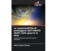 La responsabilità di proteggere dell'UNHCR (R2P) nella guerra in Siria: L'ipotesi di attuazione della R2P da parte dell'UNHCR