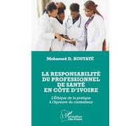 La responsabilité du professionnel de santé en Côte d’Ivoire: L’Éthique de la pratique à l’épreuve du contentieux (Harmattan Côte-d'Ivoire)
