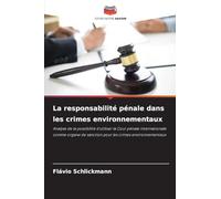 La responsabilité pénale dans les crimes environnementaux: Analyse de la possibilité d'utiliser la Cour pénale internationale comme organe de sanction pour les crimes environnementaux