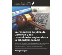 La respuesta jurídica de Camerún y las comunidades regionales a la ciberdelincuencia: Balance de los textos jurídicos adoptados por Camerún y las ... y reforzar la ciberseguridad