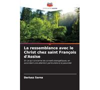 La ressemblance avec le Christ chez saint François d'Assise: En ce qui concerne les conseils évangéliques, en accordant une attention particulière à la pauvreté