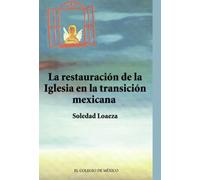 La restauración de la Iglesia católica en la transición mexicana.