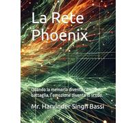 La Rete Phoenix: Quando la memoria diventa campo di battaglia, l’emozione diventa lo scudo.