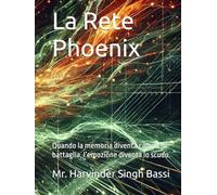 La Rete Phoenix: Quando la memoria diventa campo di battaglia, l’emozione diventa lo scudo.