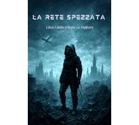 La Rete Spezzata: Libro I della trilogia La Frattura