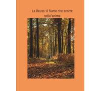 La Reuss:il fiume che scorre nell’anima