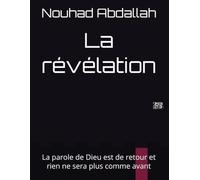 La révélation : Ce que l'histoire sacrée vous a caché: L'idée reçue que tout est dit, les preuves et la renaissance du sens