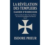 LA RÉVÉLATION DES TEMPLIERS CAHIER D’EXERCICES: Déverrouiller Et Bâtir Sur Les Piliers Du Succès Stratégique Du Patricia Darré