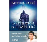 La révélation des templiers - Une vérité oubliée contre le chaos du monde