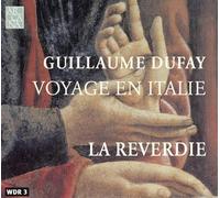 La Reverdie - Dufay: Voyage En Italie
