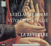La Reverdie - Dufay: Voyage En Italie