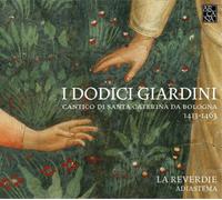 La Reverdie - I Dodici Giardini - Cantico di Santa Caterina da Bologna (1413-1463)