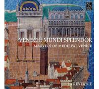 La Reverdie - Venecie Mundi Splendor Marvels Of Medieval Venice Music For The Doges, 1330-1430