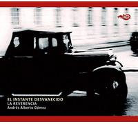 La Reverencia & Andrés Alberto Gómez - El Instante Desvanecido