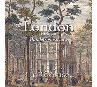 La Rêveuse - London circa 1740: Handel’s musicians