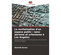 La revitalisation d'un espace public : sans-abrisme et urbanisme à Los Angeles: Étude exploratoire sur Pershing Square, dans le centre-ville de Los Angeles
