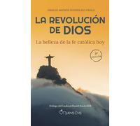 La revolución de Dios: La belleza de la fe católica hoy