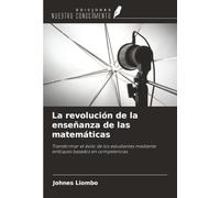 La revolución de la enseñanza de las matemáticas: Transformar el éxito de los estudiantes mediante enfoques basados ¿¿en competencias