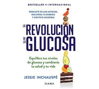La Revolución de la Glucosa / Glucose Revolution(spanish Edition): Equilibra Tus Niveles De Glucosa Y Cambiaras Tu Salud Y Tu Vida