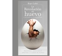 La revolución del huevo.: La dulce mentira que nos envenenó a todos.