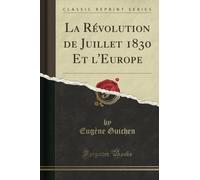 La Révolution de Juillet 1830 Et l'Europe (Classic Reprint)