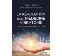 La révolution de la médecine vibratoire - Guérison quantique et thérapies de l'avenir