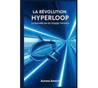 La Révolution de l'Hyperloop: La Nouvelle ère du Voyage Terrestre (Technologies de Transport du Futur)