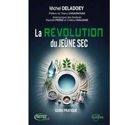 La révolution du Jeûne sec - Guide pratique: Le guide pratique