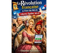 La révolution française à l’ère du Wi-Fi: Liberté, égalité, Wi-Fi