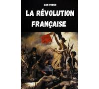 LA RÉVOLUTION FRANÇAISE ET SES CAUSES: ANALYSE DU CONTEXTE HISTORIQUE, SOCIAL, ÉCONOMIQUE, POLITIQUE ET GÉOPOLITIQUE À L'ORIGINE DE LA RÉVOLUTION FRANÇAISE