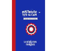 La Révolution française: Les voyages dans le temps (Maîtresse Tête en l'air)