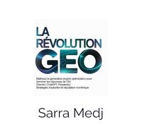 LA RÉVOLUTION GEO: Maîtrisez le Generative Engine Optimization pour dominer les réponses de l'IA (Gemini, ChatGPT, Perplexity). Stratégies d'autorité et réputation numérique