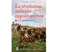 La Révolution militaire napoléonienne. T2: Les batailles