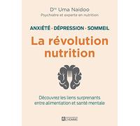 La révolution nutrition - Anxiété, dépression, sommeil: Anxiété, dépression, sommeil. Découvrez les liens surprenants entre alimentation et santé mentale