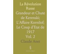 La Révolution Russe: Grandeur et Chute de Kerenski; L'Affaire Kornilof; Le Coup d'Etat de 1917