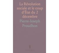 La Révolution sociale et le coup d'État du 2 décembre: Analyse critique du pouvoir, des partis et des conditions d’un changement social majeur