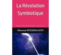 La Révolution Symbiotique: L’ultime liberté de l’humanité à l’ère de l’IA (Capital Cognitif Humain)