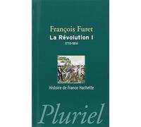 La Révolution : Tome 1, De Turgot à Napoléon (1770-1814)