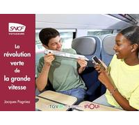 La révolution verte de la grande vitesse - Racontée par celles et ceux qui l'ont faite