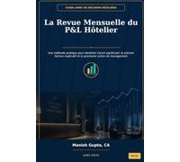 La Revue Mensuelle du P&L Hôtelier: Une méthode pratique pour identifier l'écart significatif, le premier facteur explicatif et la prochaine action de management (Hotel Management Decision Guides)
