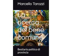 La ricerca del bene comune: Bestiario politico di provincia