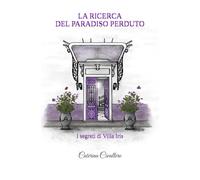 LA RICERCA DEL PARADISO PERDUTO: I segreti di Villa Iris